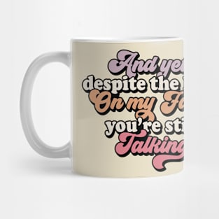 And yet you are talking Mug